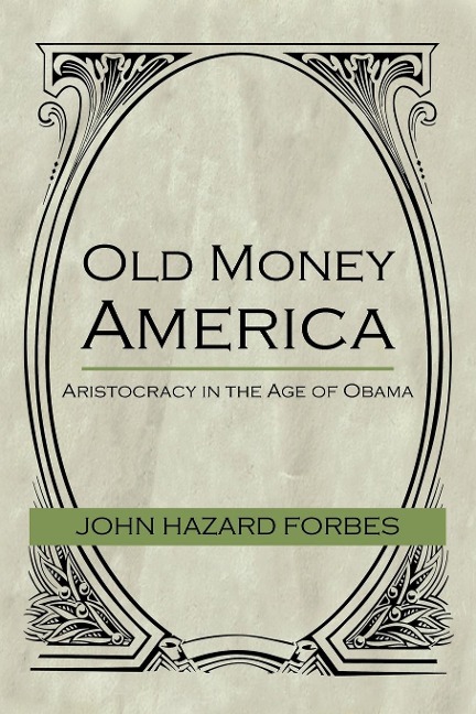 Old Money America: Aristocracy in the Age of Obama