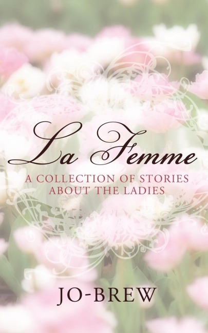 La Femme: A Collection of Stories about the Ladies