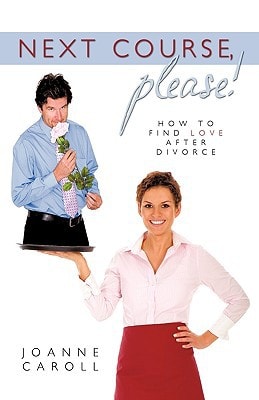 Next Course, Please! How to Find Love After Divorce