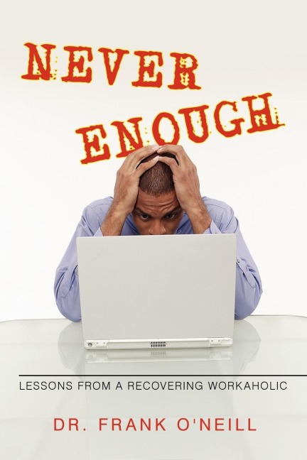 Never Enough: Lessons from a Recovering Workaholic