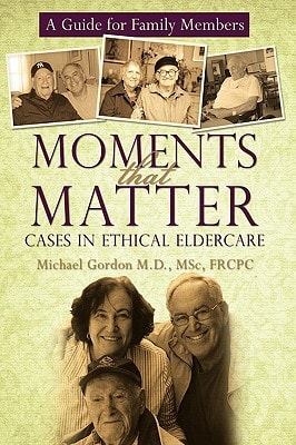 Moments That Matter: Cases in Ethical Eldercare A Guide for Family Members