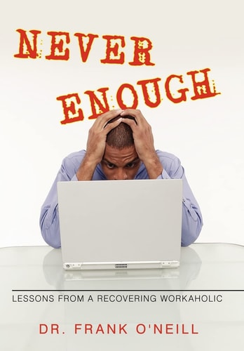 Never Enough Lessons from a Recovering Workaholic