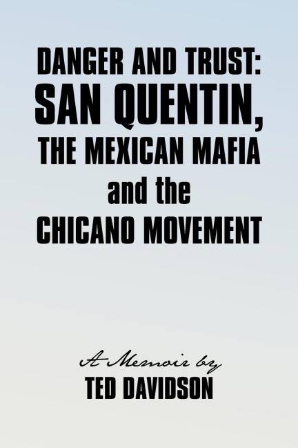Danger and Trust: San Quentin, the Mexican Mafia and the Chicano Movement