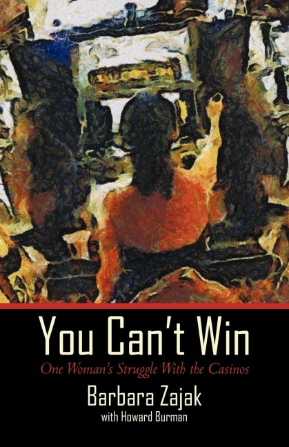 You Cant Win: One Womans Struggle with the Casinos
