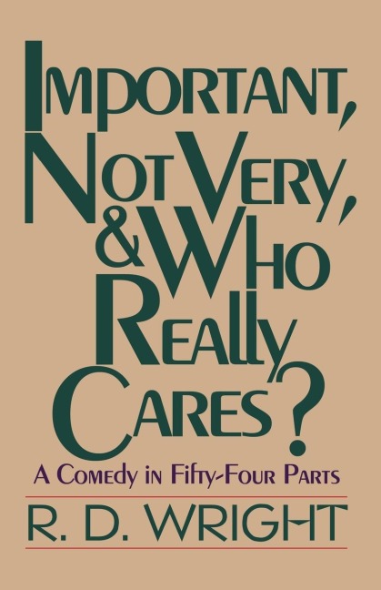 Important, Not Very, & Who Really Cares?: A Comedy in Fifty-Four Parts