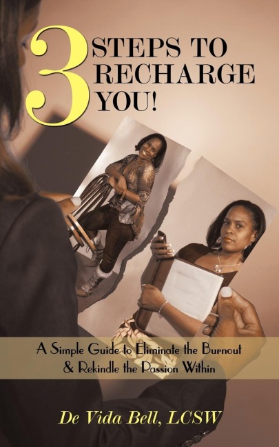 3 Steps to Recharge You!: A Simple Guide to Eliminate the Burnout & Rekindle the Passion Within