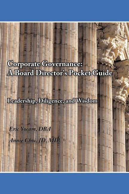 Corporate Governance: A Board Directors Pocket Guide: Leadership, Diligence, and Wisdom