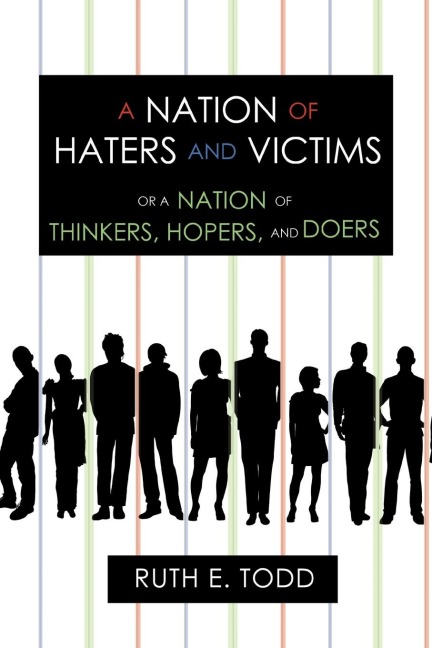 A Nation of Haters and Victims: Or a Nation of Thinkers, Hopers, and Doers