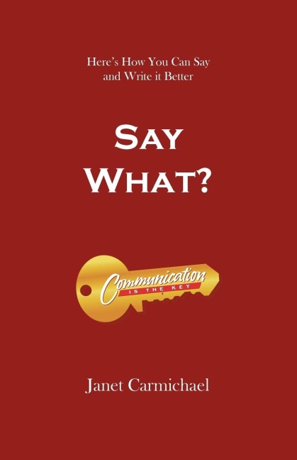 Say What?: Heres How You Can Say and             Write it Better