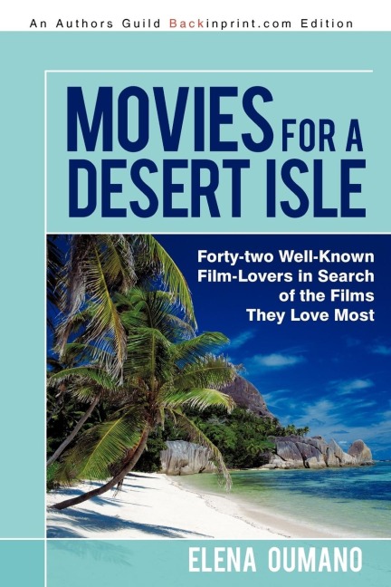Movies for a Desert Isle: Forty-two             Well-Known Film-Lovers in Search of the Films They Love Most