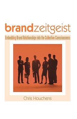 Brand Zeitgeist Embedding Brand Relationships Into the Collective Consciousness