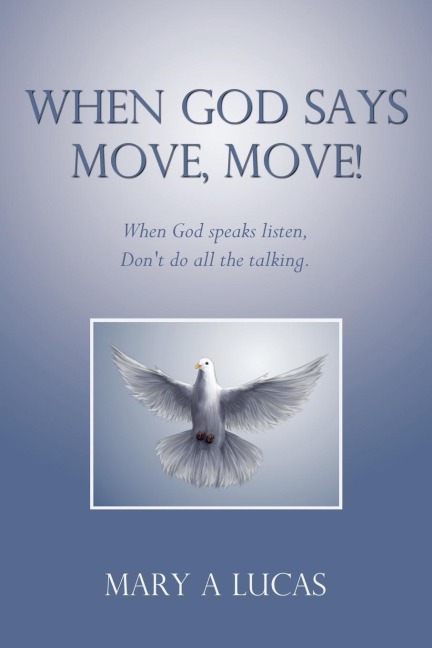 When God says Move, move!: When God speaks listen, Dont do all the talking.
