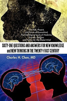 Sixty-One Questions and Answers for New Knowledge and New Thinking in the Twenty-First Century The Past, Present, and Future of Humankind; The Challe