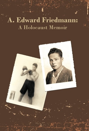 A. Edward Friedmann A Holocaust Memoir