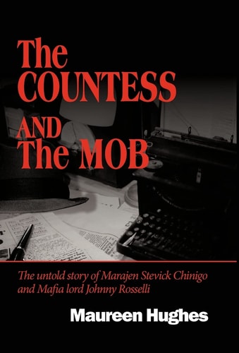 The Countess and the Mob The Untold Story of Marajen Stevick Chinigo and Mafia Lord Johnny Rosselli