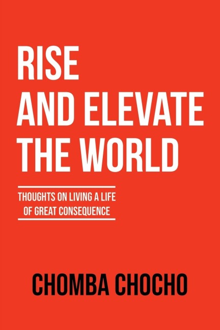 Rise and Elevate the World: Thoughts on Living a Life of Great Consequence