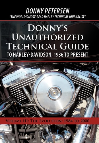 Donny's Unauthorized Technical Guide to Harley-Davidson, 1936 to Present Volume III: The Evolution: 1984 to 2000