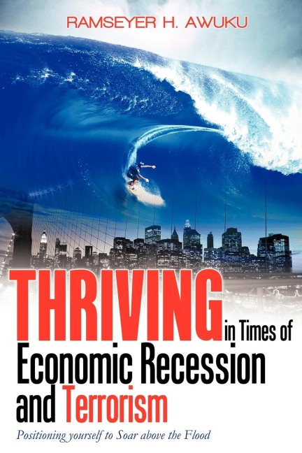 Thriving in Times of Economic Recession & Terrorism: Positioning Yourself to Soar Above the Flood