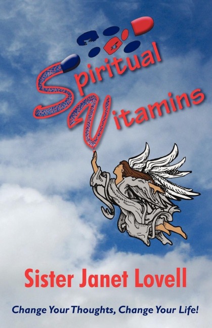 Spiritual Vitamins: Change Your Thoughts,             Change Your Life