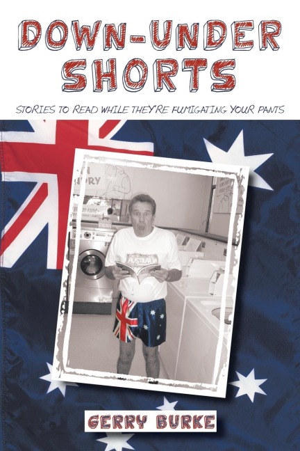 Down-Under Shorts: Stories to Read While Theyre Fumigating Your Pants