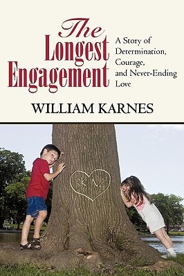 The Longest Engagement A Story of Determination, Courage, and Never-Ending Love