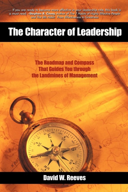 The Character of Leadership: The Roadmap             and Compass that Guides You through the Landmines of Management