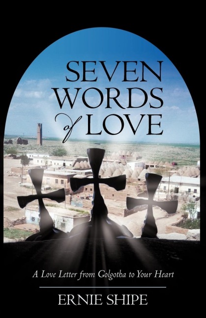 Seven Words of Love: A Love Letter from             Golgotha to Your Heart