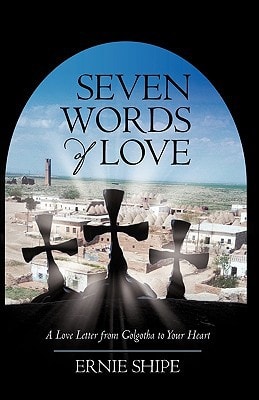 Seven Words of Love A Love Letter from Golgotha to Your Heart