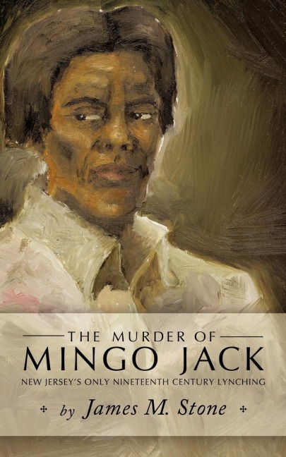 The Murder of Mingo Jack: New Jersey's Only Nineteenth Century Lynching