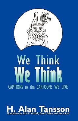 We Think We Think Captions to the Cartoons We Live, Volume One