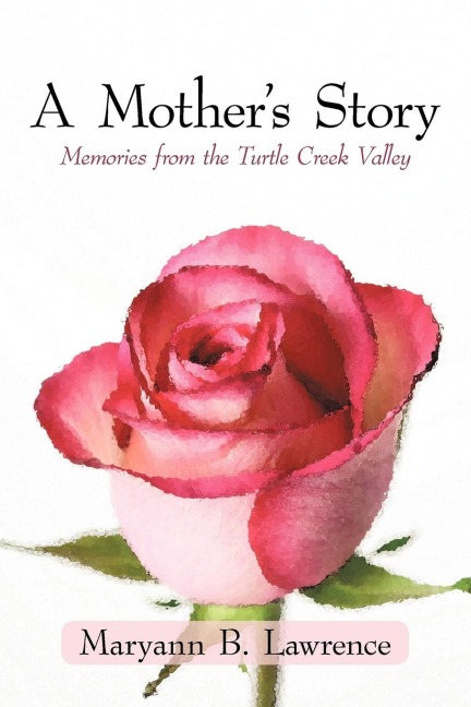 A Mothers Story: Memories from the Turtle Creek Valley