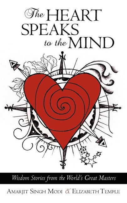 The Heart Speaks to the Mind: Wisdom Stories from the Worlds Great Masters