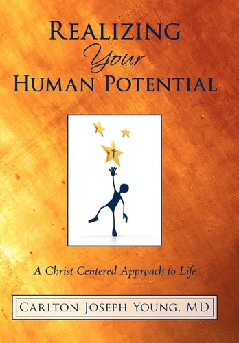 Realizing Your Human Potential A Christ Centered Approach to Life