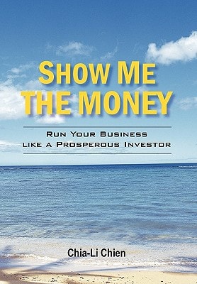 Show Me the Money Run Your Business Like a Prosperous Investor