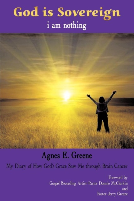 God is Sovereign, i am nothing: My Diary of How Gods Grace Saw Me through Brain Cancer