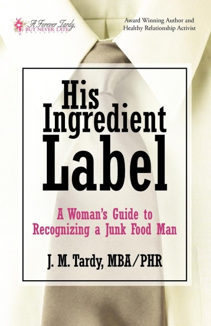 His Ingredient Label: A Womans Guide to             Recognizing a Junk Food Man