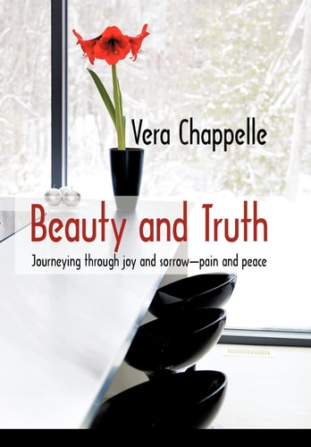 Beauty and Truth Journeying Through Joy and Sorrow, Pain and Peace : a Memoir
