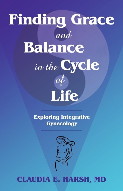 Finding Grace and Balance in the Cycle of             Life: Exploring Integrative Gynecology