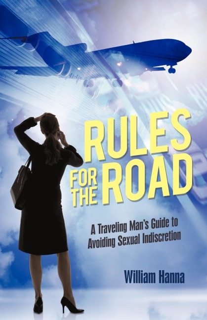 Rules for the Road: A Traveling Mans Guide to Avoiding Sexual Indiscretion