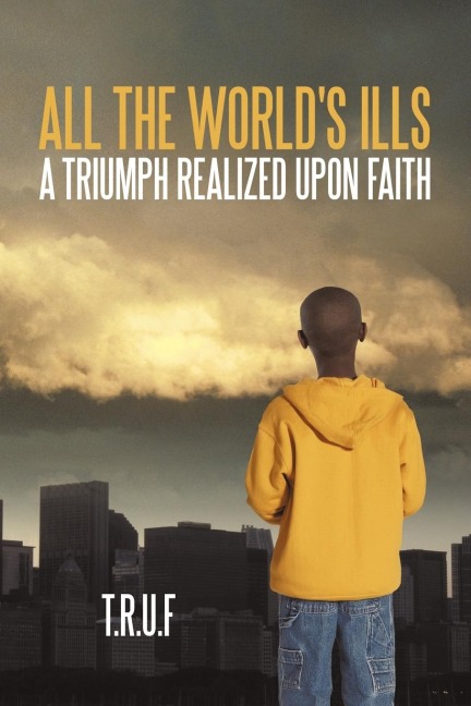 All the Worlds Ills: A Triumph Realized             Upon Faith