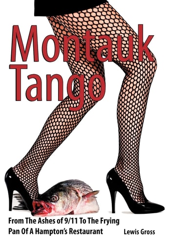 Montauk Tango From the Ashes of 9/11 to the Frying Pan of a Hampton's Restaurant