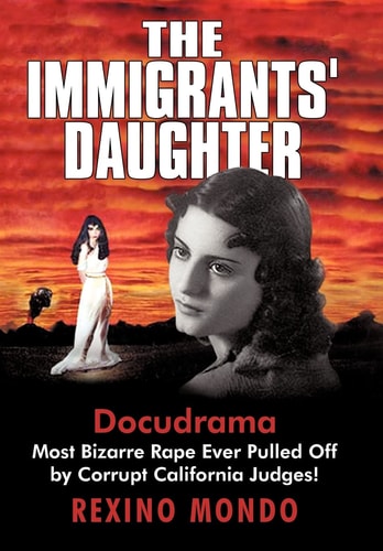 The Immigrants' Daughter Most Bizarre Rape Ever Pulled Off by Corrupt California Judges!