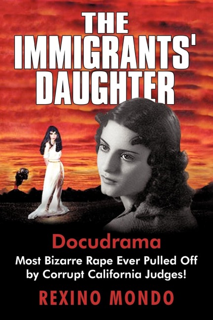 The Immigrants Daughter: Most Bizarre Rape Ever Pulled Off by Corrupt California Judges!