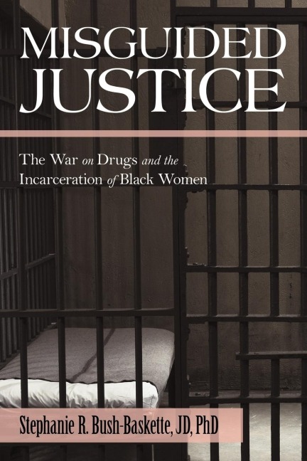 Misguided Justice: The War on Drugs and             the Incarceration of Black Women