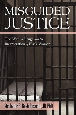 Misguided Justice The War on Drugs and the Incarceration of Black Women