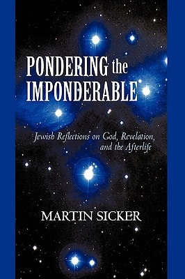 Pondering the Imponderable Jewish Reflections on God, Revelation, and the Afterlife