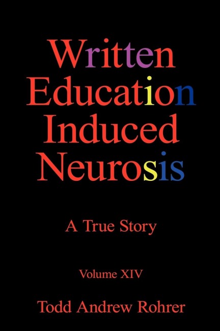 Written Education Induced Neurosis: A             True Story  Volumn XIV