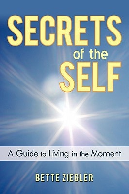 Secrets of the Self A Guide to Living in the Moment