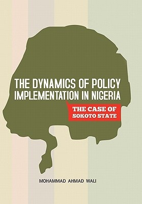 The Dynamics of Policy Implementation in Nigeria The Case of Sokoto State