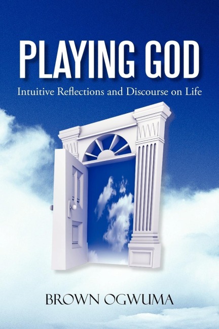 Playing God: Intuitive Reflections and Discourse on Life